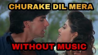 Churake dil mera without music | akshay kumar