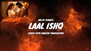 Laal Ishq Song Lyrics (English Translated) | Ranveer & Deepika| Arijit Singh | Sanjay Leela Bhansali