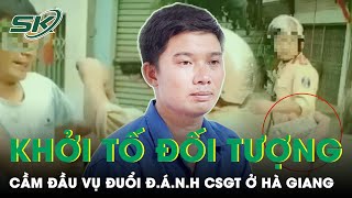 Khởi Tố Bắt Giam Người Đàn Ông Cầm Đầu Nhóm Tấn Công Csgt Ở Hà Giang | SKĐS