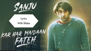 Kar Har Maidaan Fateh Lyrics | Sanju | Ranbir Kapoor | Sukhwinder Singh | Shreya