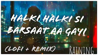 HALKI HALKI SI BARSAAT AA GAYI // LOFI + RAIN REMIX