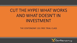 CENTONOMY 101 FREE TRIAL CLASS: Cut the Hype! What Works And What Doesn't In Investment