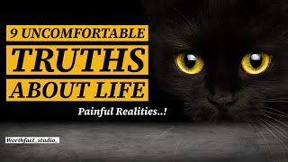 9 uncomfortable truths about your life (painful realities)