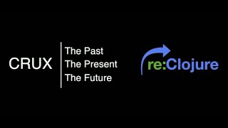 Crux: Past, Present and Future - re:Clojure 2020 (original video, high-quality)