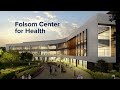 New Folsom Center For Health Coming To Uc Davis Health