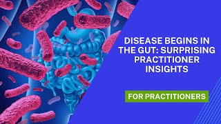 Disease Begins In The Gut Surprising Practitioner Insights