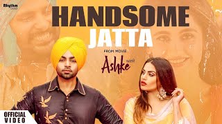 Handsome Jatta | Jordan Sandhu | Bunty Bains | Himanshi Khurana | Davvy Singh | Ashke | Rhythm Boyz