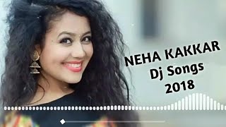 Best Of Neha Kakkar 2018 Songs || Top Songs Hits Neha 2018 || Chillout Music