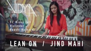 Jind Mahi - Lean On (Vidya Vox Mashup Cover) - 720p.mp4