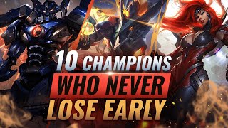 10 INCREDIBLY STRONG Champs Who NEVER LOSE Early Game - League of Legends Season 10