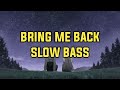 DJ BRING ME BACK - SLOW BASS 🔥🔥🎧🎧