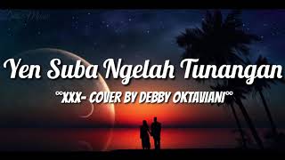 Lirik Lagu Yen Suba Ngelah Tunangan - XXX (Cover by Debby Oktaviani)