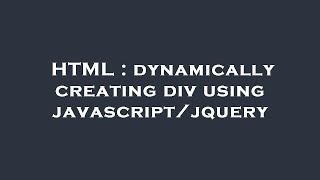 HTML : dynamically creating div using javascript/jquery