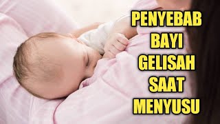 Hal yang Menyebabkan Bayi Gelisah saat sedang Menyusu