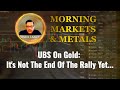 UBS On Gold: It's Not The End Of The Rally Yet...