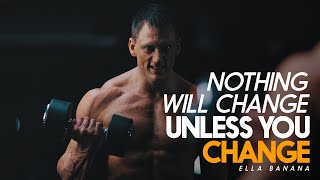 NOTHING WILL CHANGE UNLESS YOU CHANGE - Powerful Motivational Video