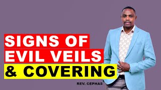 SIGNS OF EVIL VEILS AND COVERING | REV. CEPHAS