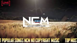 🔴 Top Most Popular Songs NCM (No Copyright Music)