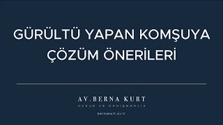 Gürültü Yapan Komşuya Çözüm Önerileri