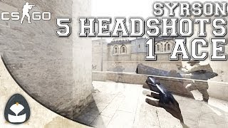 CS:GO - syrsoN 5 Headshots 1 ACE!