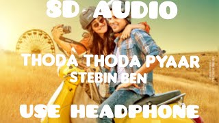 Thoda Thoda Pyaar 8D Audio|Sidharth Malhotra,Neha Sharma|Stebin Ben,Nilesh Ahuja|3D Surround Sound🔥🔥