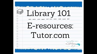 Library 101 E-resources: Tutor.com