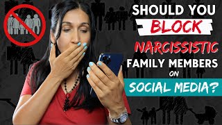 Should You Block Your Narcissistic Family Members on Social Media