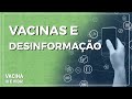 Vacina é Vida | Desinformação