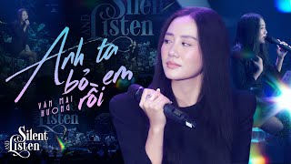 VĂN MAI HƯƠNG Khiến Khán Giả Chết Lặng Với Ca Khúc ANH TA BỎ EM RỒI | Live Stage 2025