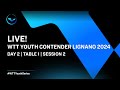 LIVE! | T1 | Day 2 | WTT Youth Contender Lignano 2024 | Session 2