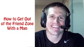how to get out of the friend zone with a man