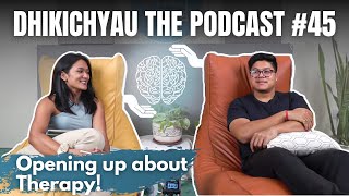 Dhikichyau the Podcast #45 | Team Dhikichyau Opens about Therapy