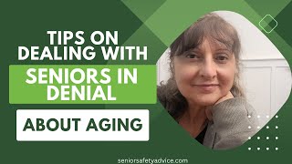 How To Deal With Seniors In Denial About Aging