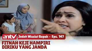 Derita Janda yang Difitnah Menggoda Suami Orang | Jodoh Wasiat Bapak | Eps 147