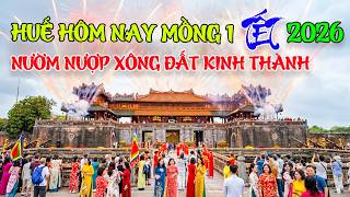 Huế hôm nay Mồng 1 Tết Bính Ngọ 2026 NưỜm NƯợp Du Khách Người Dân Xông đất Kinh Thành Huế