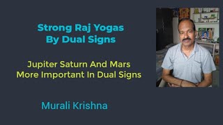 Strong Raj Yogas By Dual Signs, Jupiter Saturn And Mars More Important In Dual Signs