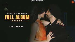 FULL ALBUM - Diljit Dosanjh | ALL SONGS | GHOST New Album | AudioJukebox | New Punjabi Songs