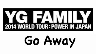Go Away 【YG FAMILY】BIGBANG,2NE1,EPIK HIGh,WINNER,iKON(Team B)