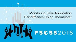 FSOSS 2016: Monitoring Java Application Performance Using Thermostat