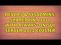 DevOps & SysAdmins: SharePoint 2010 with Always-On SQL Server 2012 cluster
