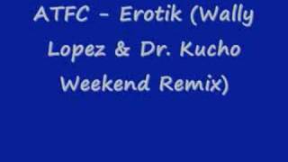 ATFC - Erotik (Wally Lopez \u0026 Dr. Kucho Weekend Remix)