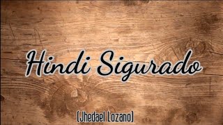 Hindi Sigurado - Jhedael Lozano (Original Song)