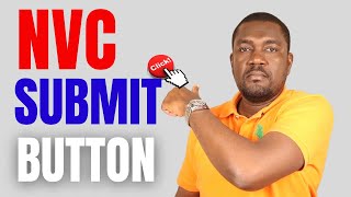 NVC (Submit Documents) BUTTON Doesn't | THE REASONS