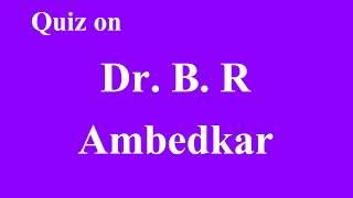 quiz on Dr b r ambedkar | Dr b r ambedkar quiz in English | Dr ambedkar quiz in English | ambedkar