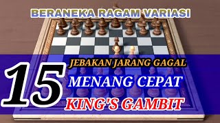 KING'S GAMBIT PART 15 | MENANG CEPAT | BERANEKA RAGAM VARIASI | PENGORBANAN MENTRI