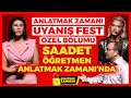 Anlatmak Zamanı Uyanış Fest Özel Bölümü Saadet Öğretmen Anlatmak Zamanı’nda! | İlkay Buharalı