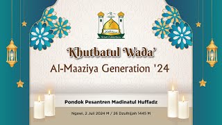 KHUTBATUL WADA' 24 - AL MAAZIYA GENERATION  - PONDOK PESANTREN TAHFIDZUL QUR'AN MADINATUL HUFFADZ