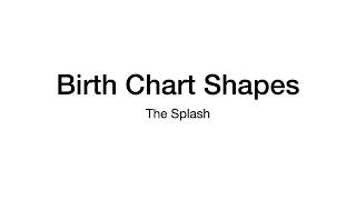 Splash Birth Chart Shape Interpretation