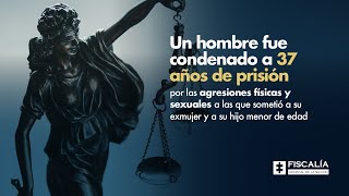 Un hombre fue condenado a 37 años de prisión por las agresiones físicas y sexuales