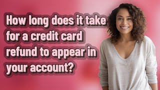 How long does it take for a credit card refund to appear in your account?